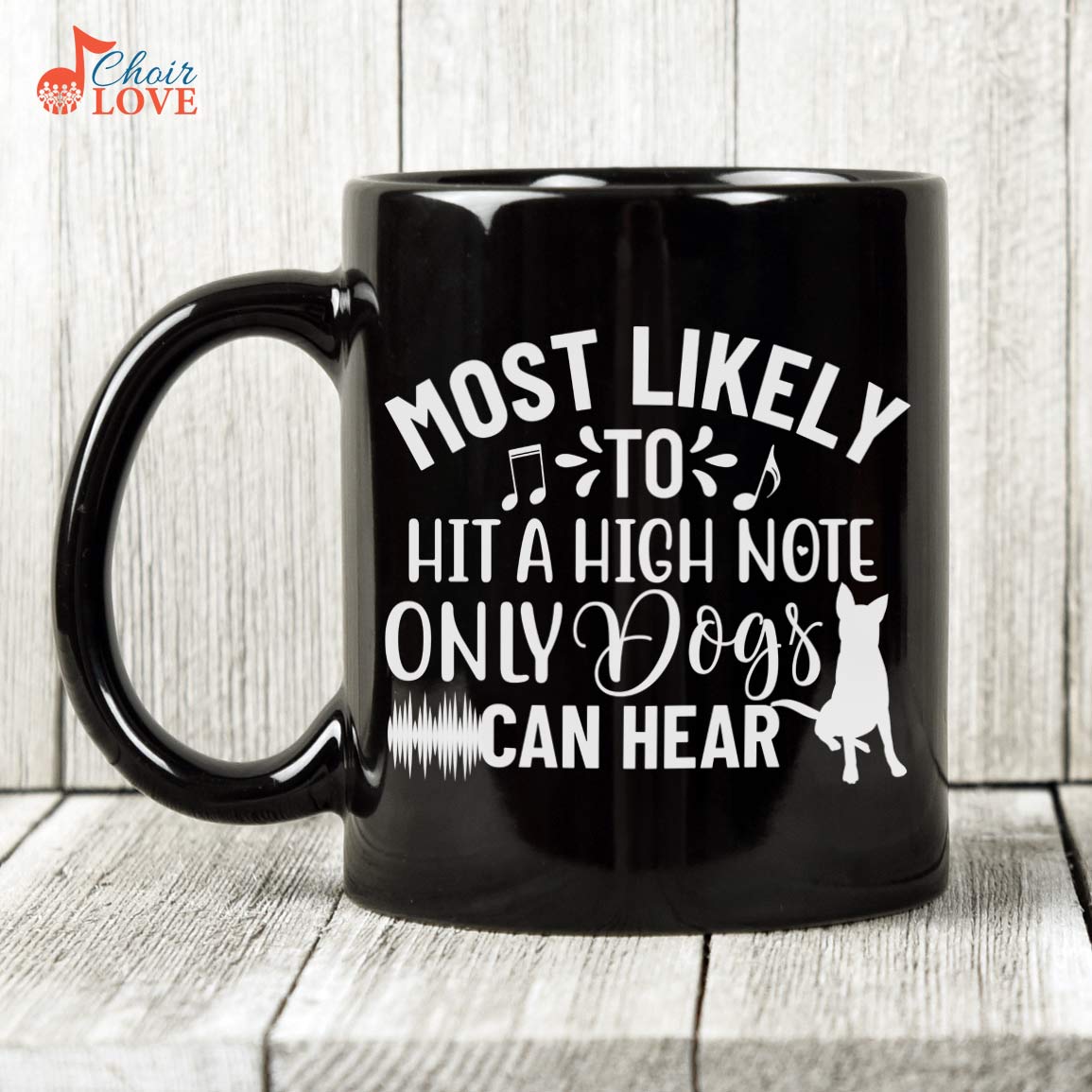 Most Likely To Hit A High Note Only Dogs Can Hear, Music Gift, Choir Gift, Singer Gift, 11 oz. Black Mug