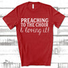 Gift For Priest, Minister, Church Gift, Choir Director, Preaching To The Choir And Loving It Unisex Jersey Short-Sleeve T-Shirt