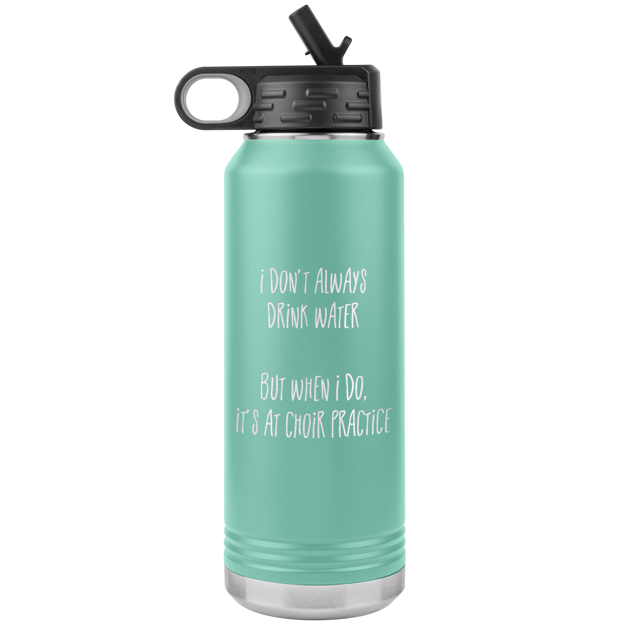 I Don't Always Drink Water 32oz Stainless Water Bottle Tumbler - Choir Love