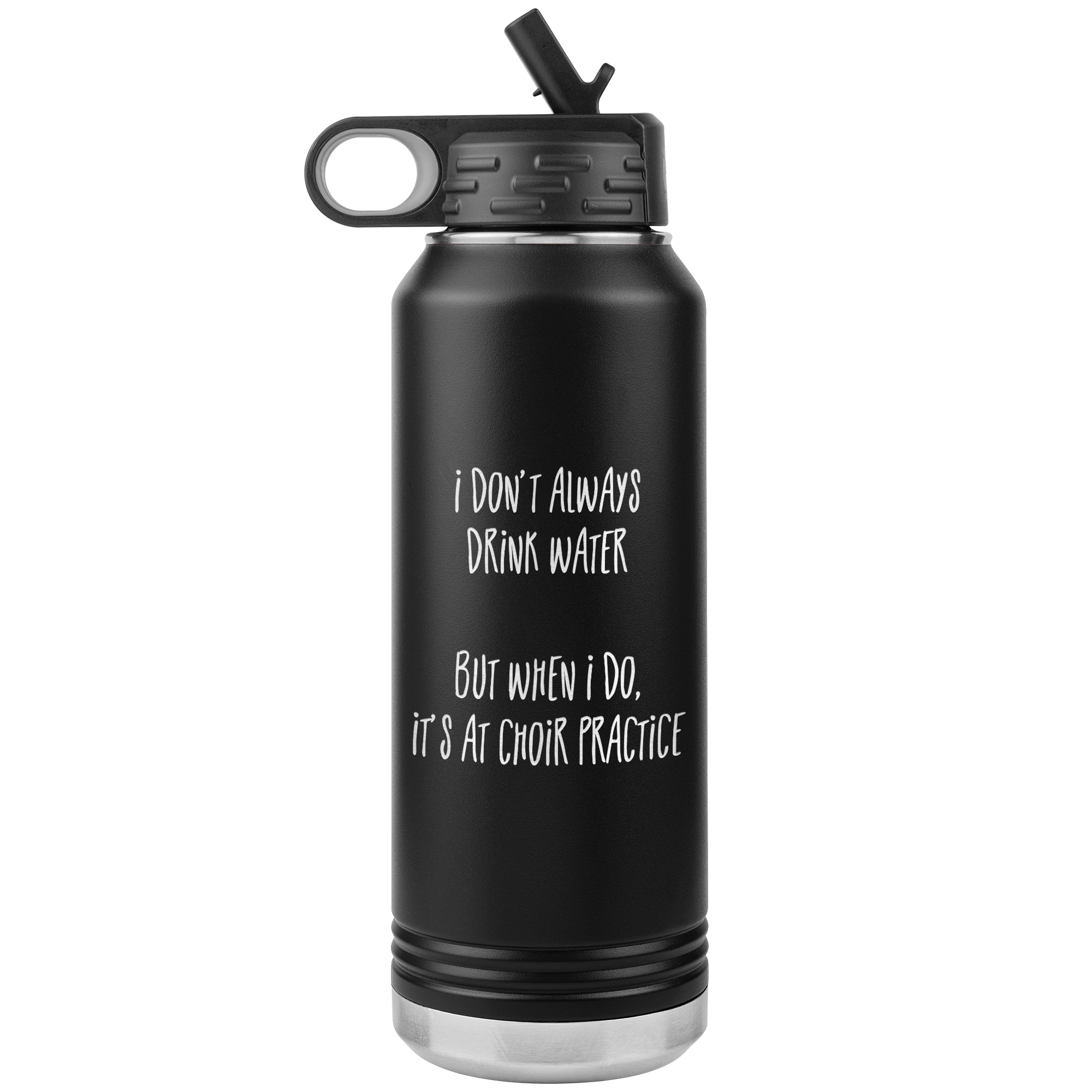 I Don't Always Drink Water 32oz Stainless Water Bottle Tumbler - Choir Love