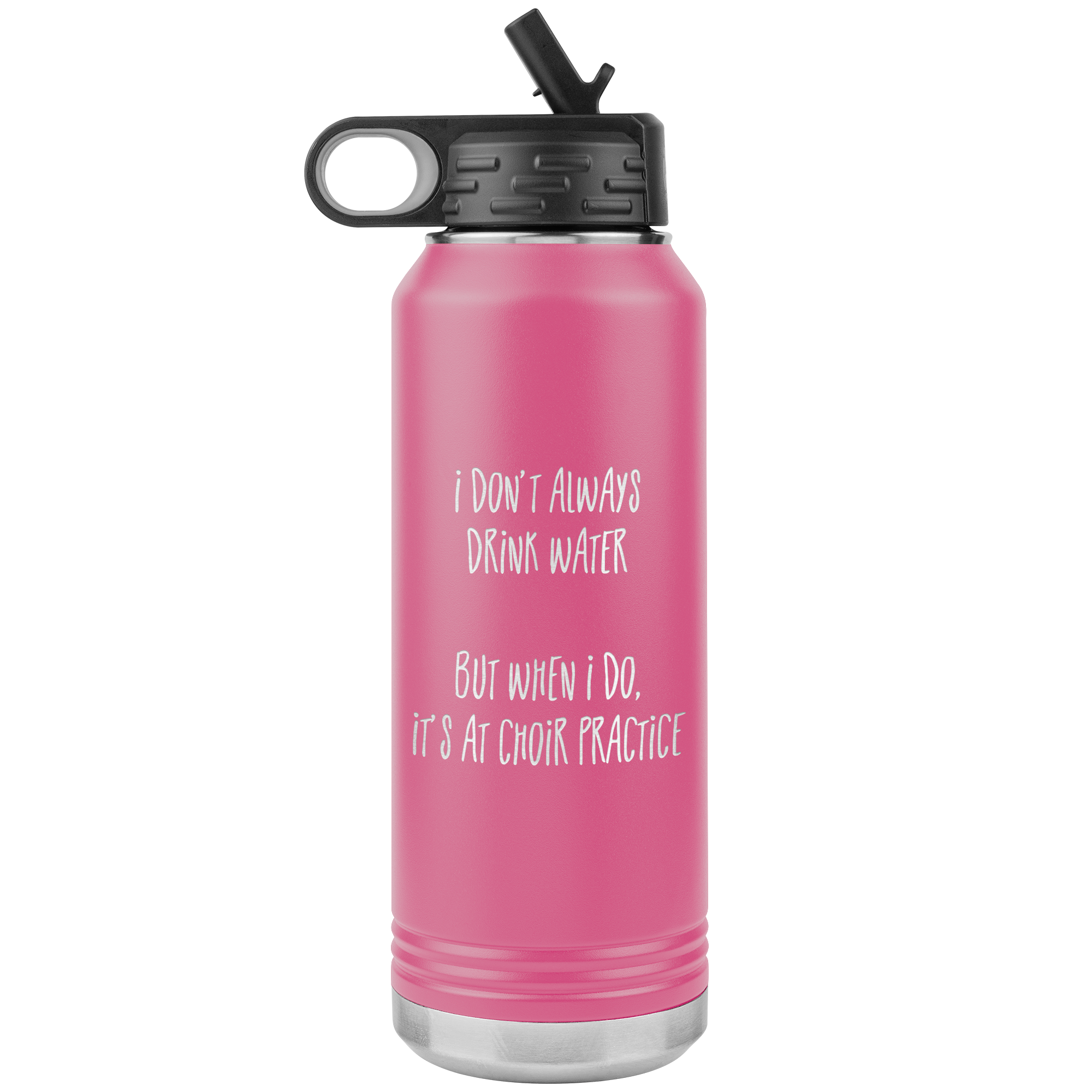 I Don't Always Drink Water 32oz Stainless Water Bottle Tumbler - Choir Love