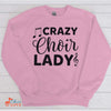 Music Gift, Gifts For Singer, Choir, Musical Theatre, Vocalist, Crazy Choir Lady Crewneck Pullover Sweatshirt