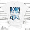 Singer Shirt, Choir Gift, Choir Director Gift, Born To Be In The Choir Unisex Jersey Short-Sleeve T-Shirt