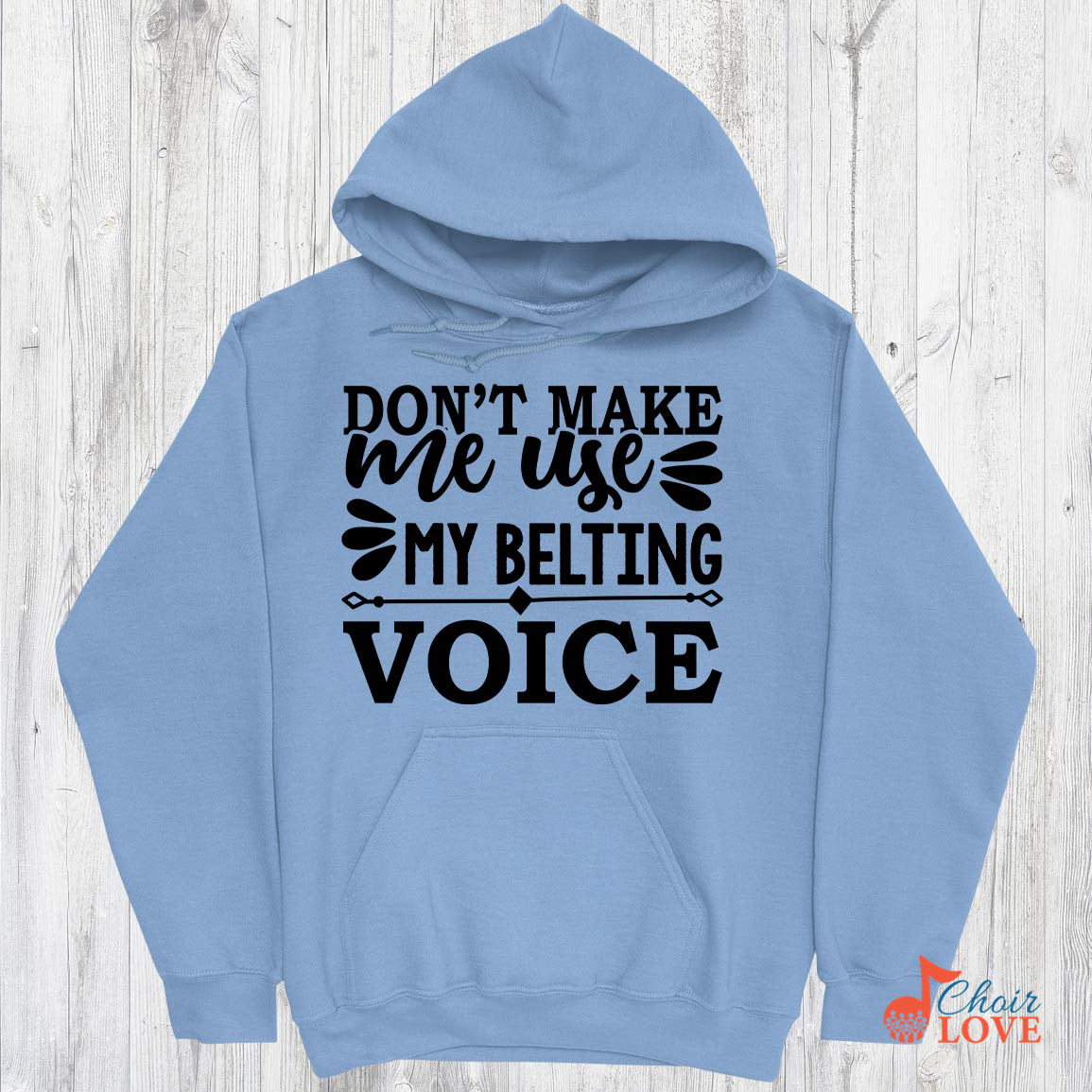 Music Gift, Gifts For Singer, Choir, Musical Theatre, Music Shirt, Don't Make Me Use My Belting Voice Pullover Hoodie