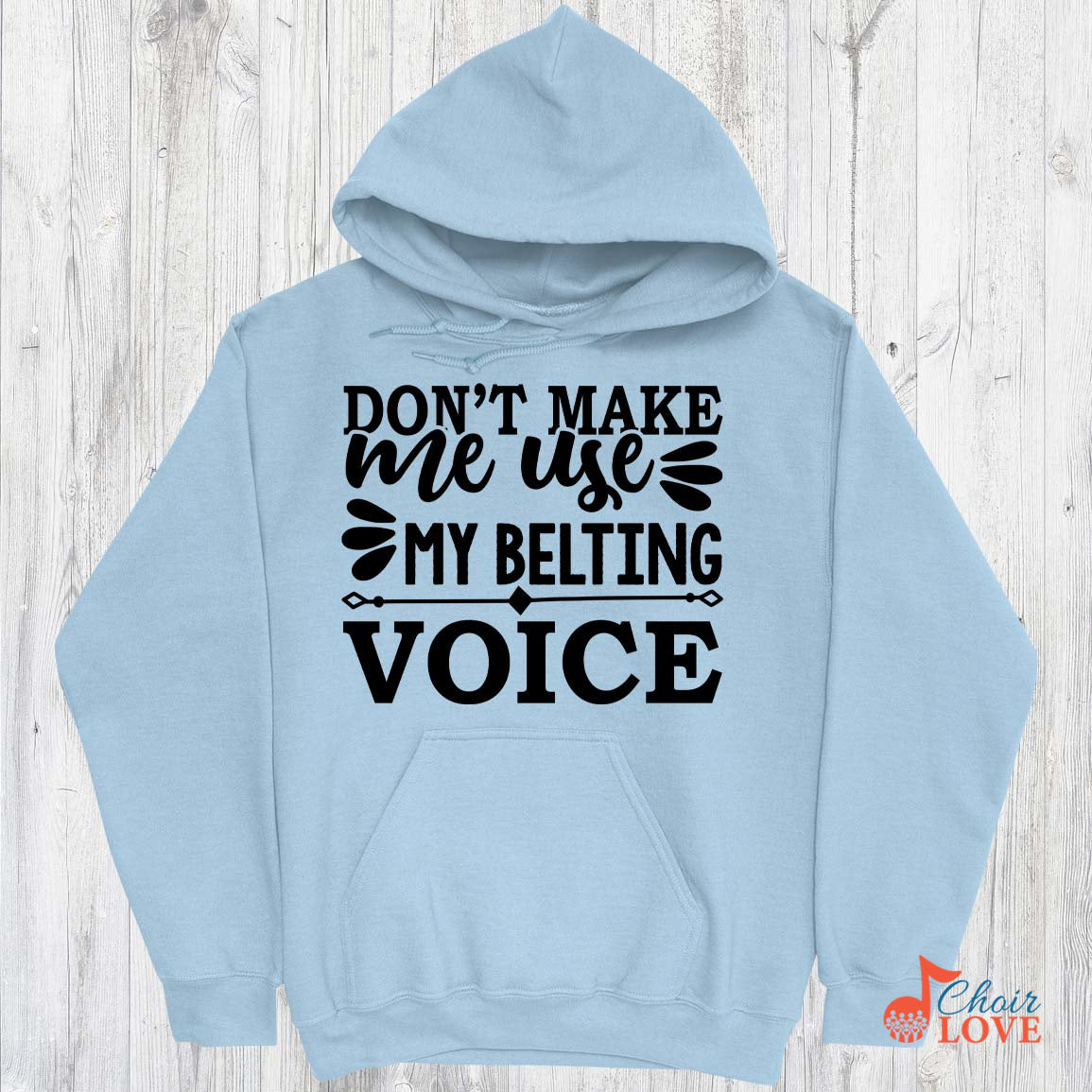 Music Gift, Gifts For Singer, Choir, Musical Theatre, Music Shirt, Don't Make Me Use My Belting Voice Pullover Hoodie