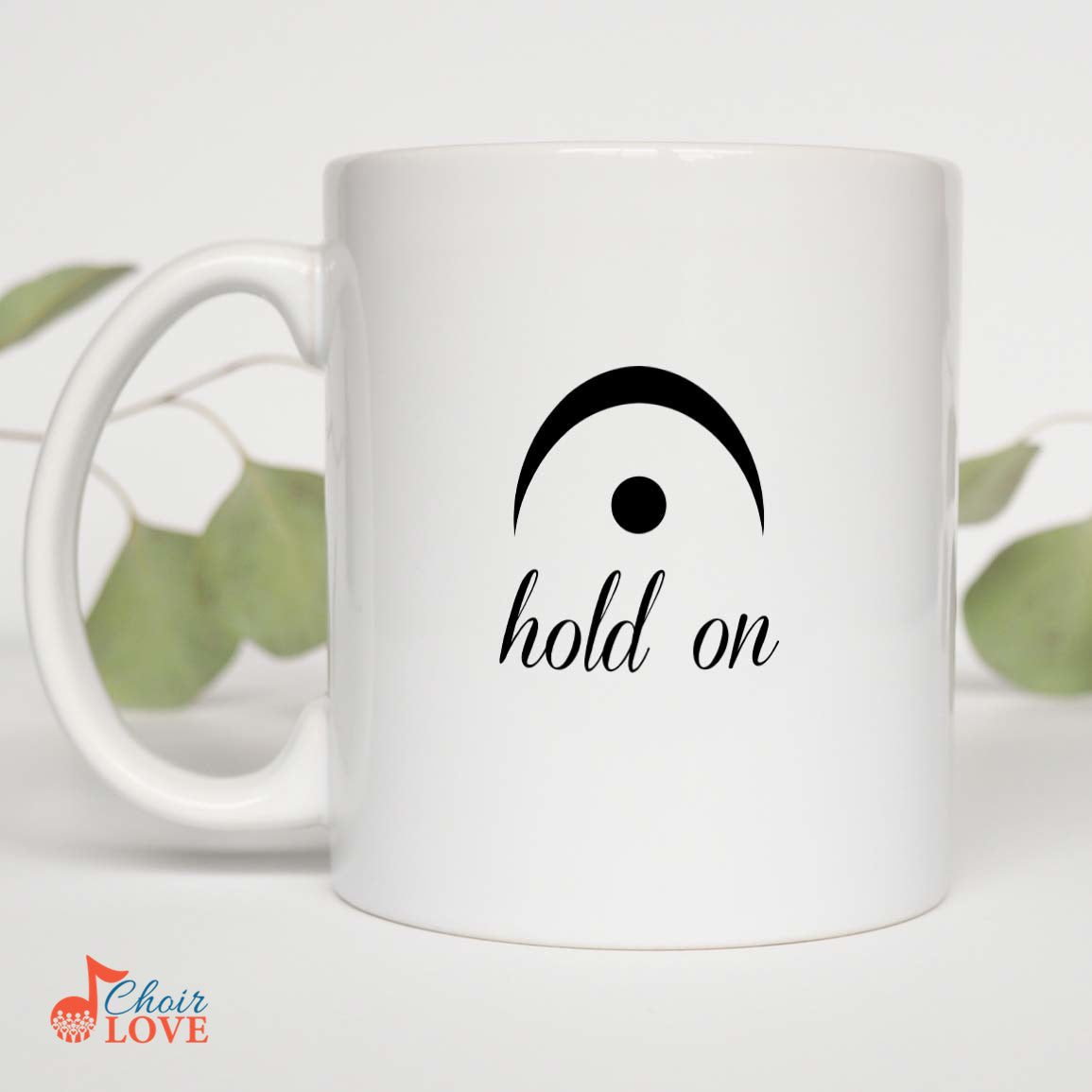 Music Gift, Gifts For Singer, Soloist, Choir, Musician, Opera, Musical Theatre, Hold On White Mug