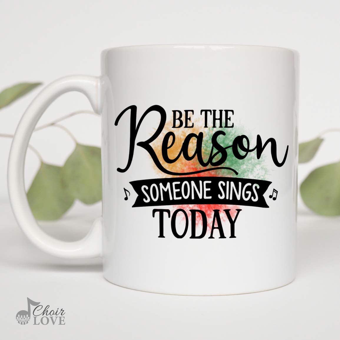 Singer Mug, Gift For Vocalist, Choir, Be The Reason (Watercolor) White Mug