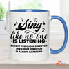 Music Gift, Gifts For Singer, Choir, Musical Theatre, Sing Like No One Is Listening Except The Choir Director Accent Mug