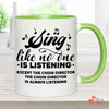 Music Gift, Gifts For Singer, Choir, Musical Theatre, Sing Like No One Is Listening Except The Choir Director Accent Mug