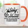 Music Gift, Gifts For Singer, Choir, Musical Theatre, Sing Like No One Is Listening Except The Choir Director Accent Mug