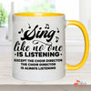 Music Gift, Gifts For Singer, Choir, Musical Theatre, Sing Like No One Is Listening Except The Choir Director Accent Mug