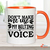 Music Gift, Gifts For Singer, Choir, Musical Theatre, Belter, Music Mug, Don't Make Me Use My Belting Voice Accent Mug