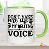 Music Gift, Gifts For Singer, Choir, Musical Theatre, Belter, Music Mug, Don't Make Me Use My Belting Voice Accent Mug