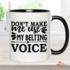 Music Gift, Gifts For Singer, Choir, Musical Theatre, Belter, Music Mug, Don't Make Me Use My Belting Voice Accent Mug