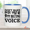 Music Gift, Gifts For Singer, Choir, Musical Theatre, Belter, Music Mug, Don't Make Me Use My Belting Voice Accent Mug