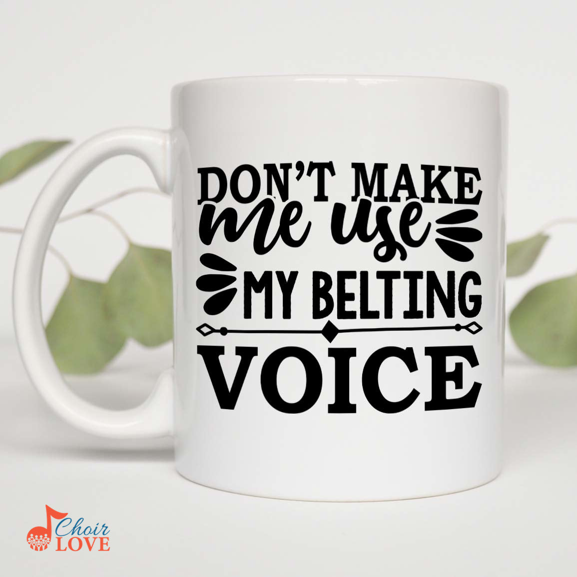 Music Gift, Gifts For Singer, Choir, Vocalist, Musical Theatre, Don't Make Me Use My Belting Voice White Mug