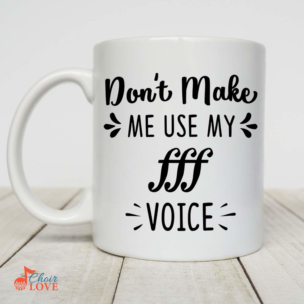 Music Gift, Gifts For Singer, Choir, Vocalist, Soloist, Don't Make Me Use My Triple Forte Voice White Mug