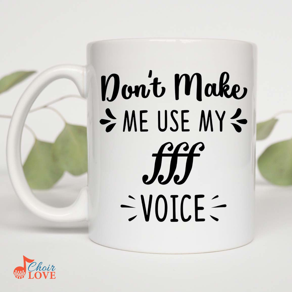 Music Gift, Gifts For Singer, Choir, Vocalist, Soloist, Don't Make Me Use My Triple Forte Voice White Mug