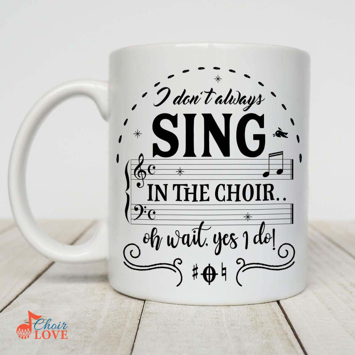 Music Gift, Gifts For Singer, Choir, Chorister, Choral Singer, Ensemble, I Don't Always Sing In The Choir Oh Wait, Yes I Do White Mug