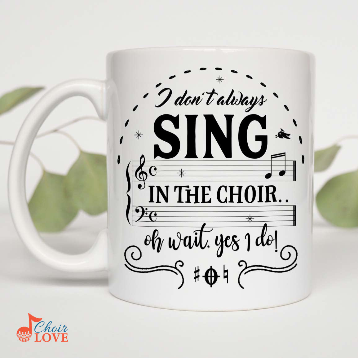 Music Gift, Gifts For Singer, Choir, Chorister, Choral Singer, Ensemble, I Don't Always Sing In The Choir Oh Wait, Yes I Do White Mug