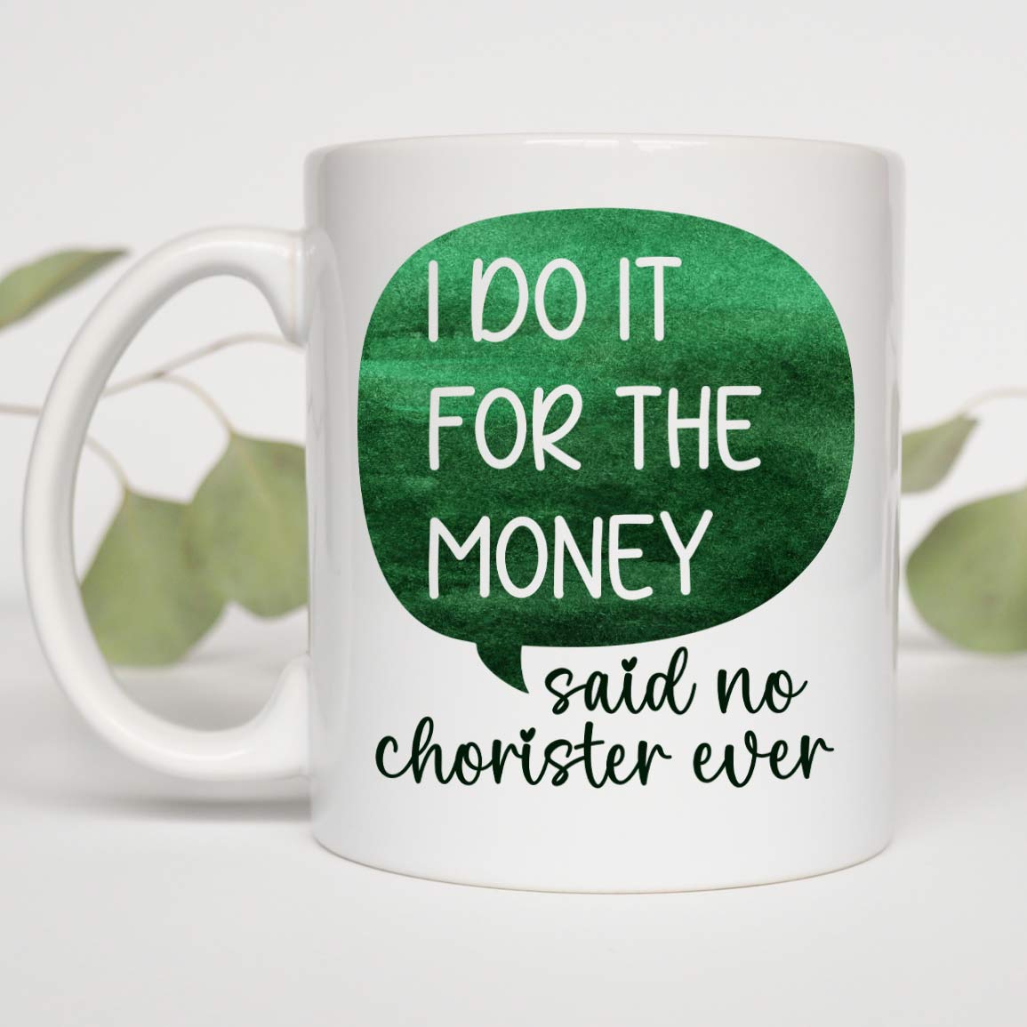 Choir Gift, Choir Singer Gift, Singer Gift I Do It For The Money Said No Chorister Ever White Mug