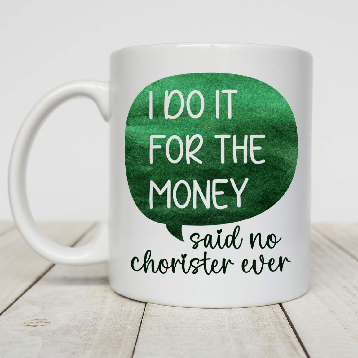 Choir Gift, Choir Singer Gift, Singer Gift I Do It For The Money Said No Chorister Ever White Mug