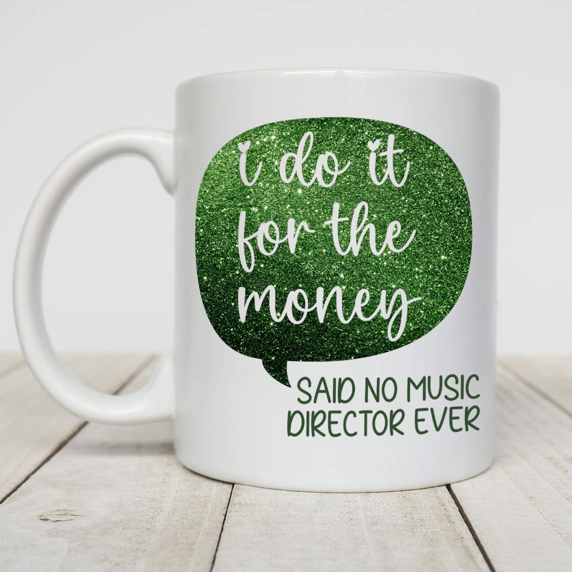 Music Director Gift, Gift For Music Director, I Do It For The Money Said No Music Director Ever White Mug