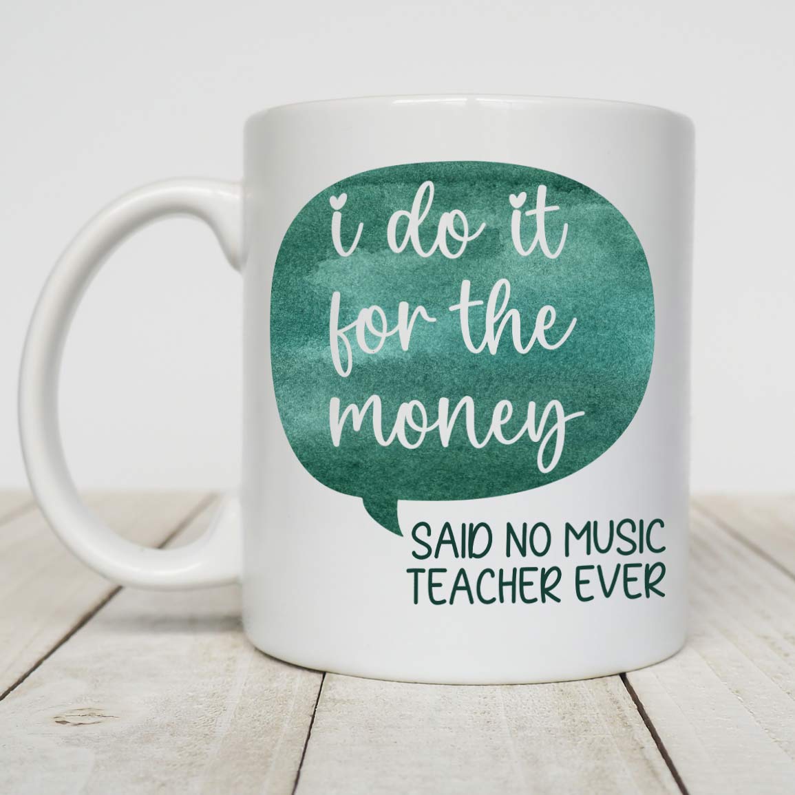 Music Teacher Gift, Gift For Music Teacher, I Do It For The Money Said No Music Teacher Ever White Mug