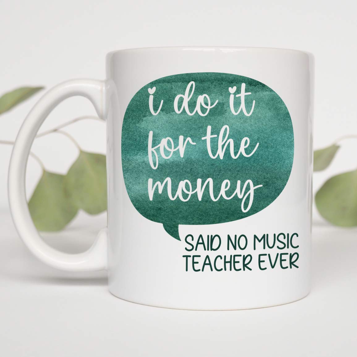 Music Teacher Gift, Gift For Music Teacher, I Do It For The Money Said No Music Teacher Ever White Mug