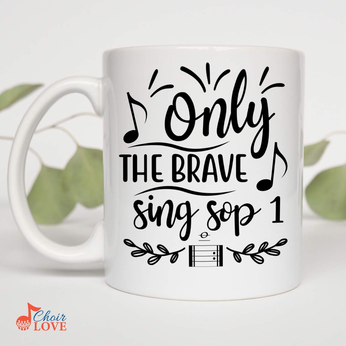 Music Gift, Gifts For Singer, Soprano, Vocalist, Solist, Choir, Musical Theatre, Only The Brave Sing Soprano 1 White Mug