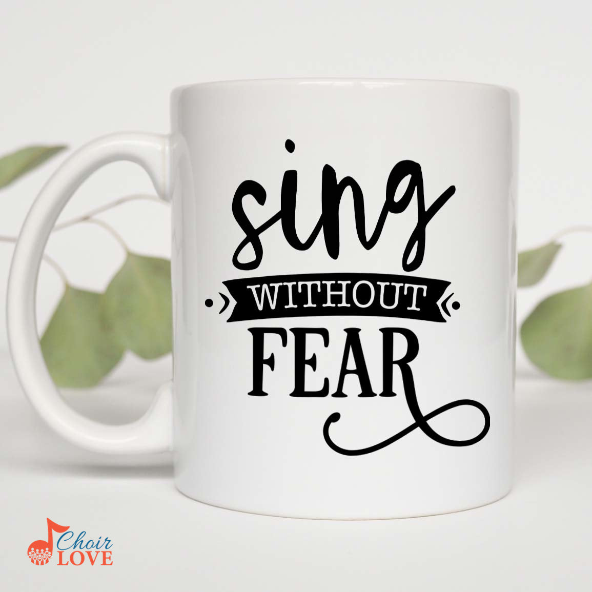 Music Gift, Gifts For Singer, Soloist, Diva, Vocalist, Choir, Musical Theatre, Sing Without Fear White Mug